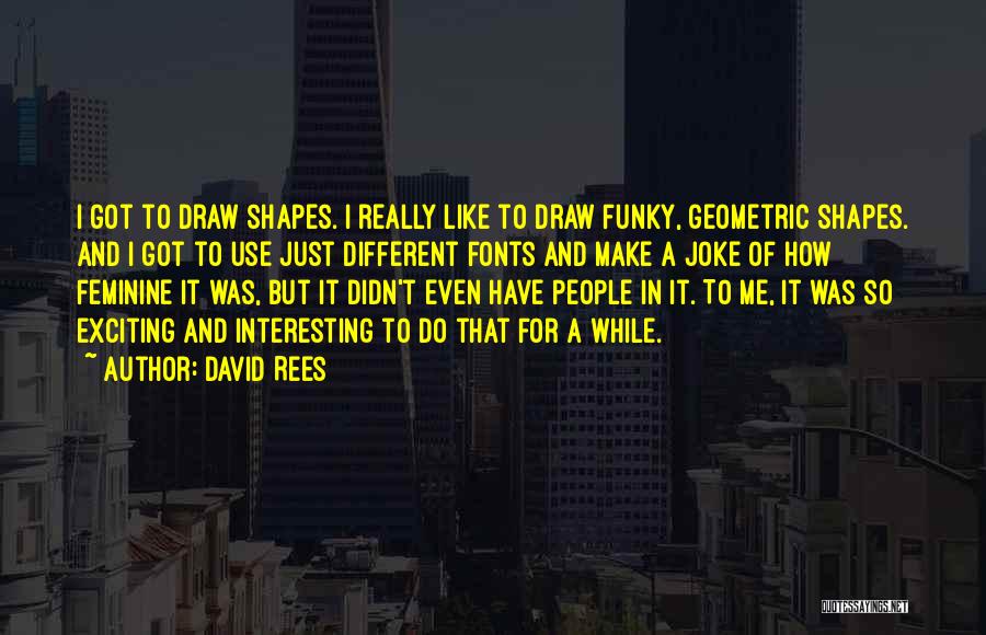 Different Shapes Quotes By David Rees