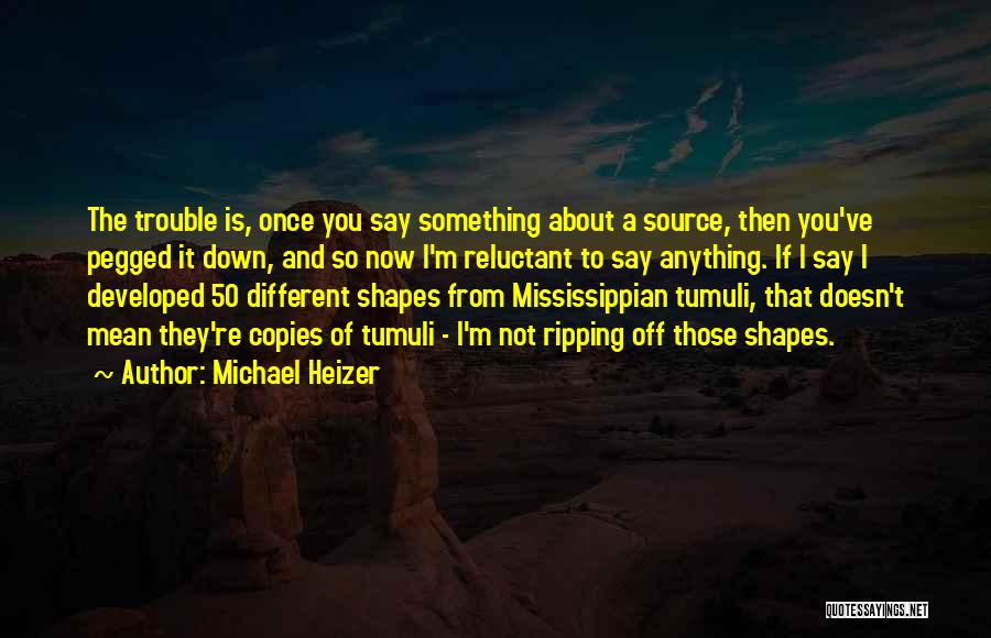 Different Shapes Quotes By Michael Heizer