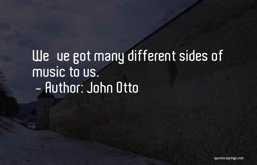Different Sides Quotes By John Otto