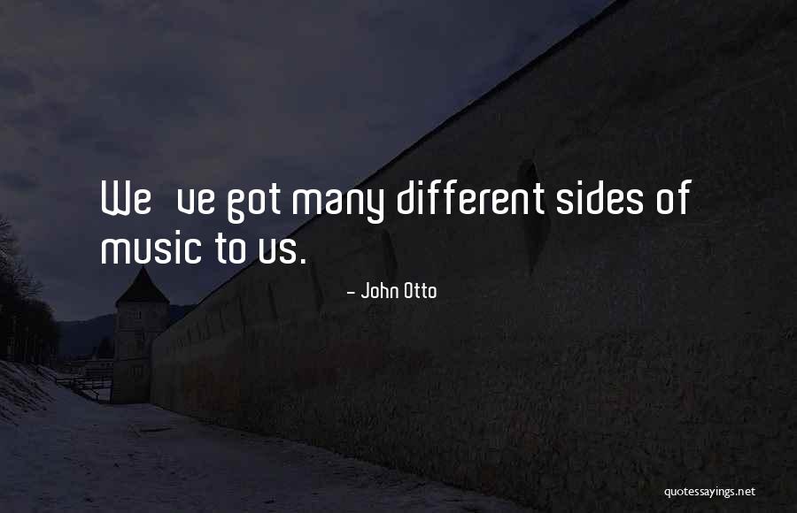 Different Sides Quotes By John Otto