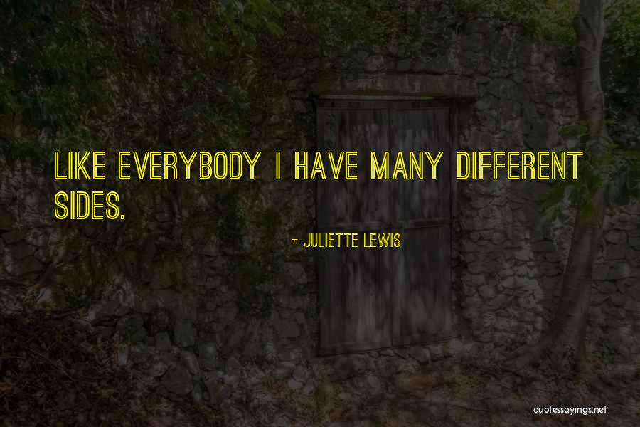 Different Sides Quotes By Juliette Lewis