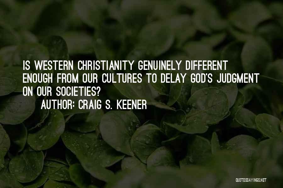 Different Societies Quotes By Craig S. Keener