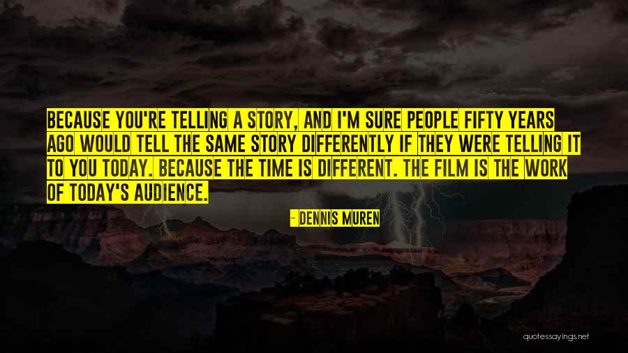 Different Story To Tell Quotes By Dennis Muren Different Story To Tell Quotes By Dennis Muren
