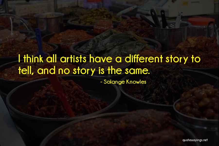 Different Story To Tell Quotes By Solange Knowles Different Story To Tell Quotes By Solange Knowles