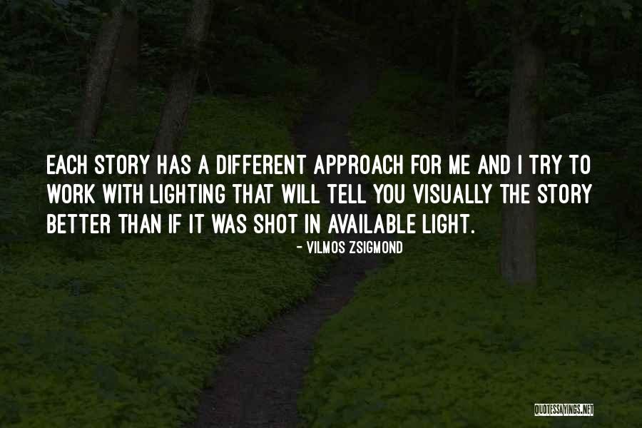 Different Story To Tell Quotes By Vilmos Zsigmond Different Story To Tell Quotes By Vilmos Zsigmond