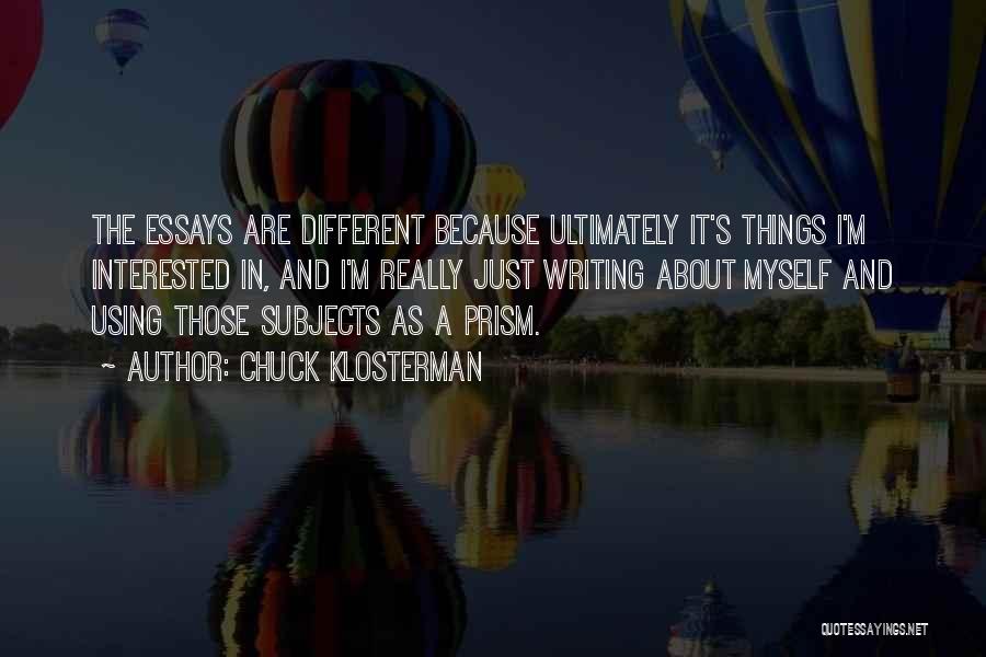 Different Subjects Quotes By Chuck Klosterman