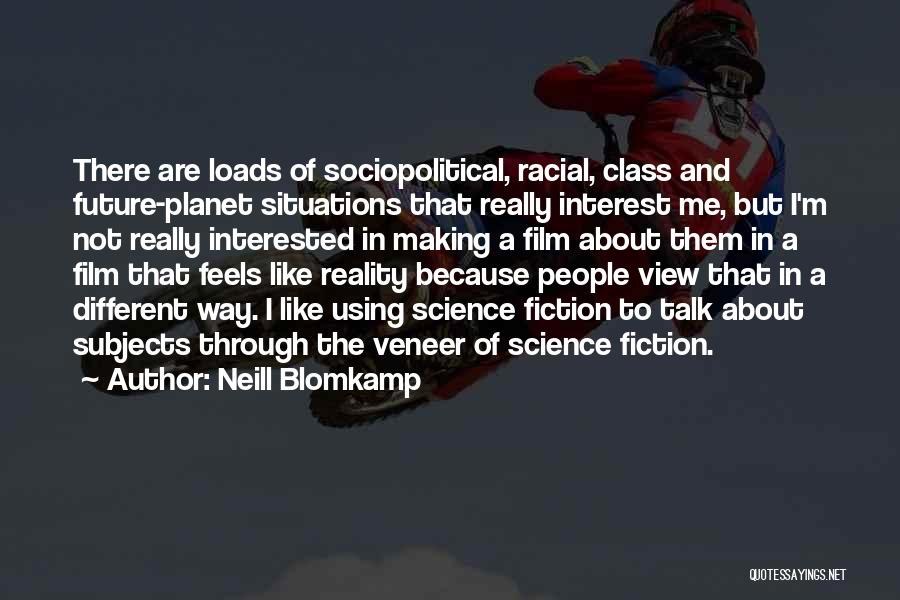 Different Subjects Quotes By Neill Blomkamp