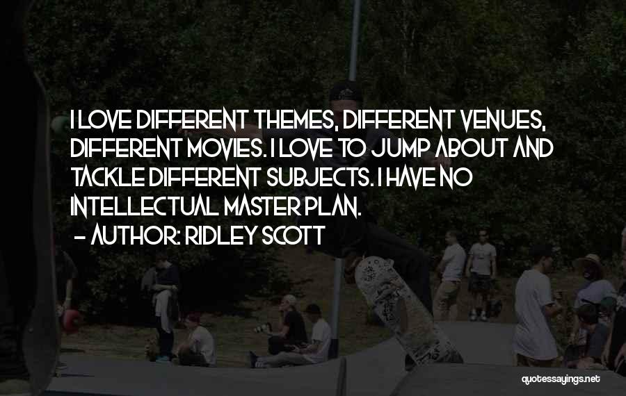 Different Subjects Quotes By Ridley Scott