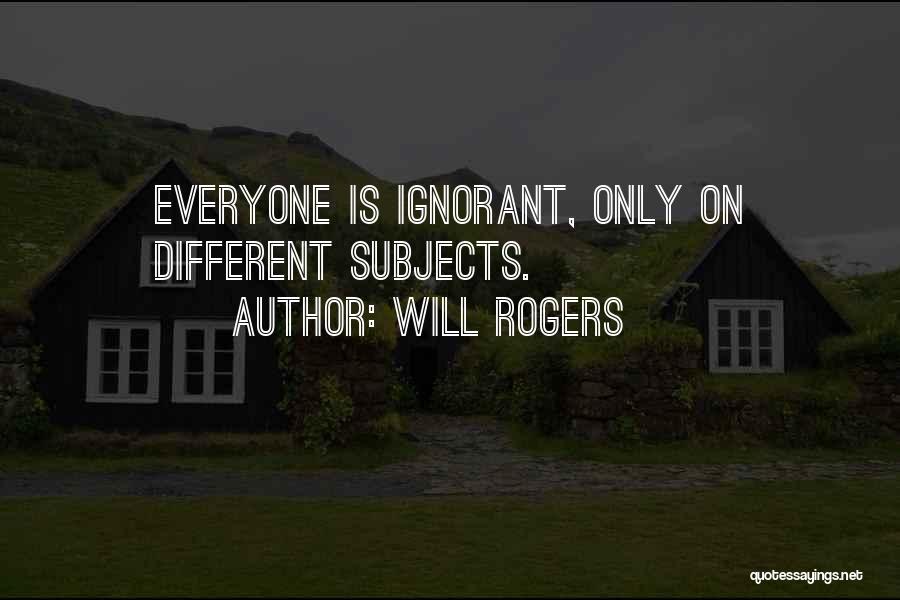 Different Subjects Quotes By Will Rogers