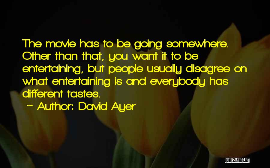 Different Tastes Quotes By David Ayer