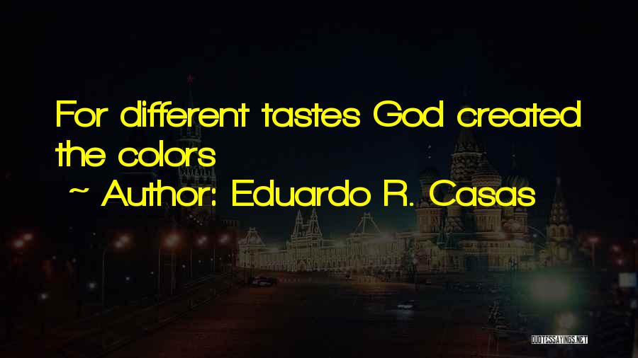 Different Tastes Quotes By Eduardo R. Casas