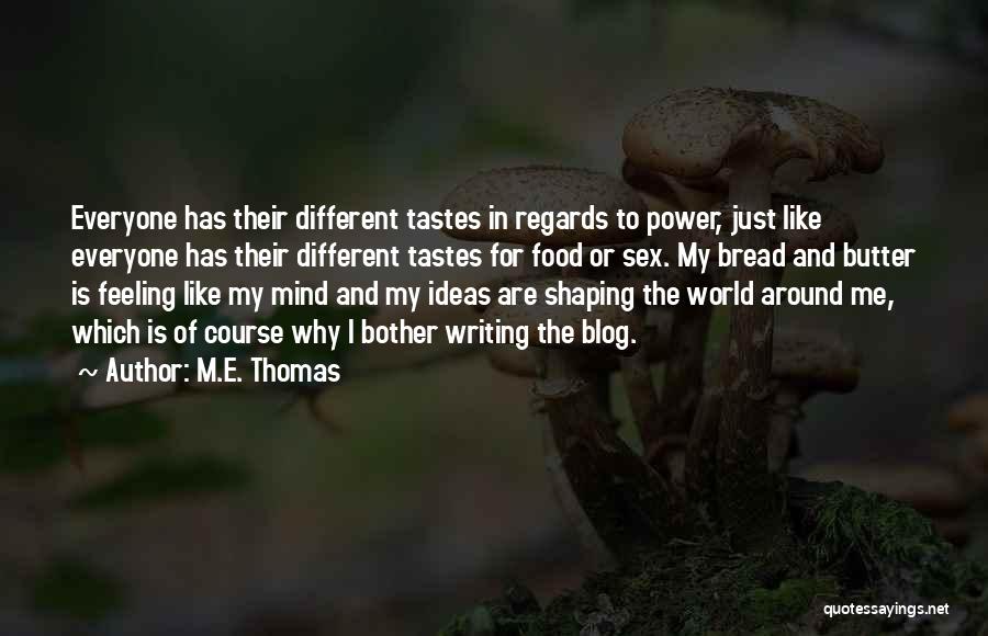 Different Tastes Quotes By M.E. Thomas