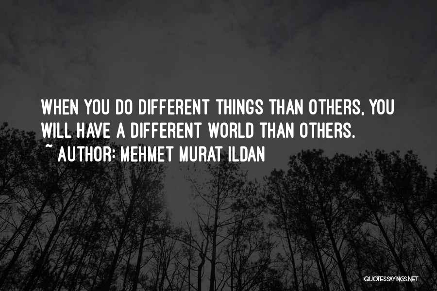 Different Than Others Quotes By Mehmet Murat Ildan