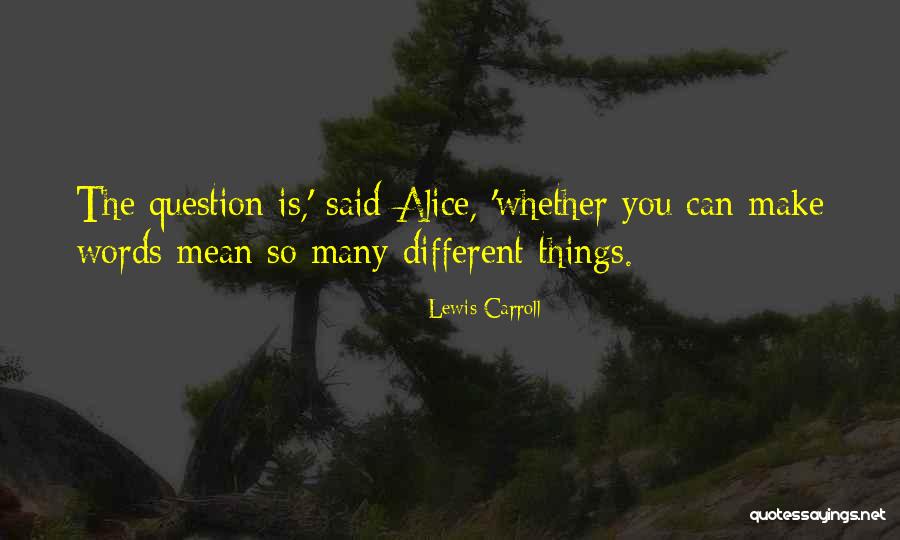 Different Things Quotes By Lewis Carroll Different Things Quotes By Lewis Carroll