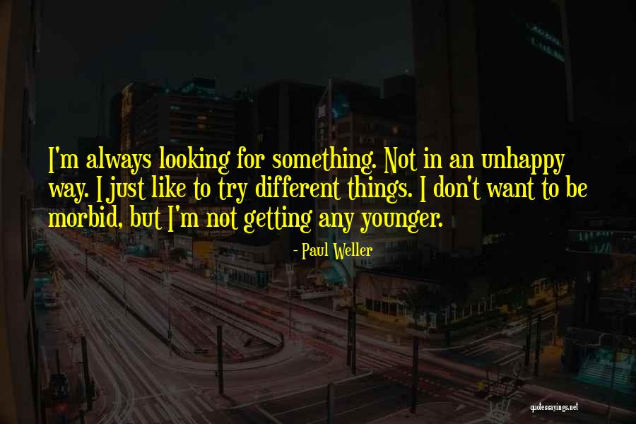 Different Things Quotes By Paul Weller Different Things Quotes By Paul Weller