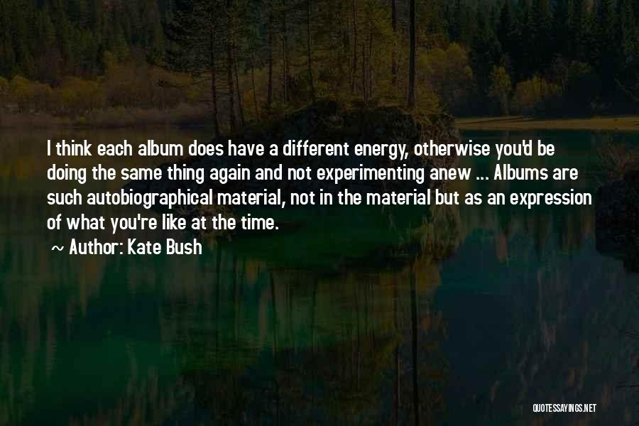 Different Think Quotes By Kate Bush