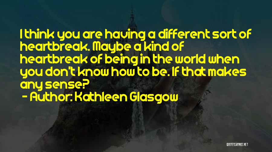 Different Think Quotes By Kathleen Glasgow