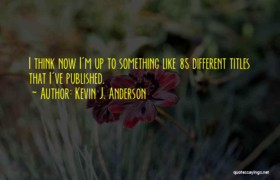 Different Think Quotes By Kevin J. Anderson