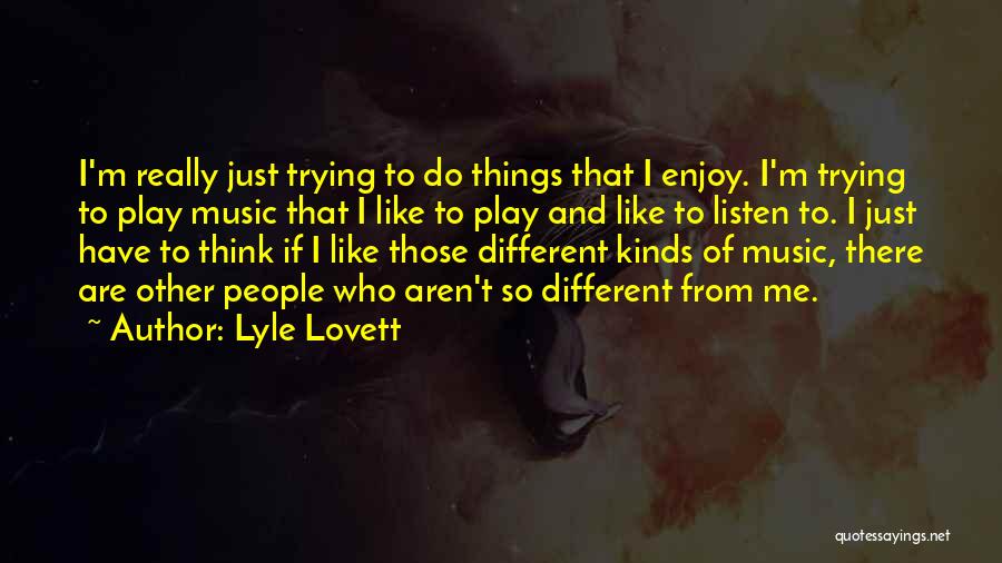 Different Think Quotes By Lyle Lovett