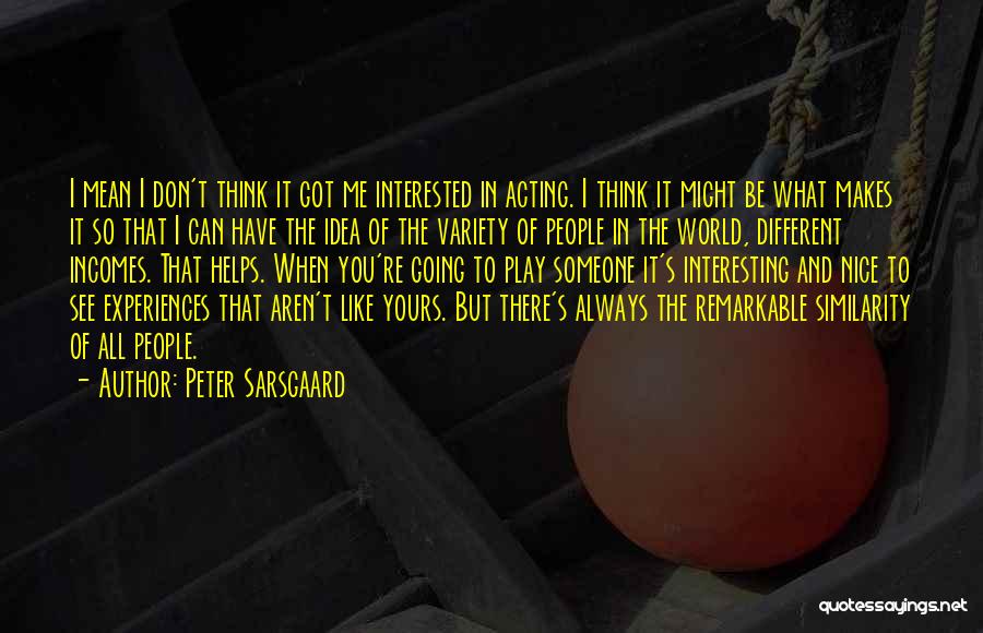 Different Think Quotes By Peter Sarsgaard