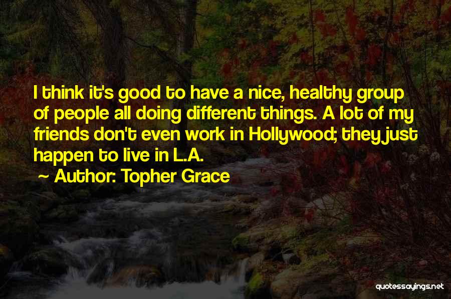 Different Think Quotes By Topher Grace