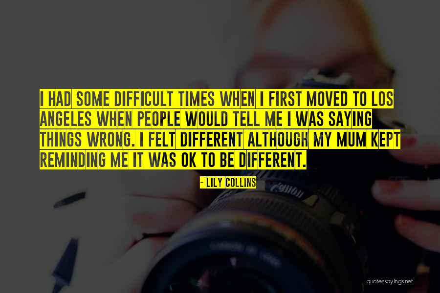 Different Times Quotes By Lily Collins Different Times Quotes By Lily Collins