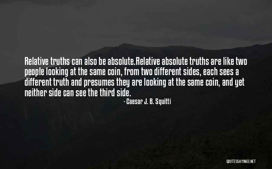 Different Truths Quotes By Caesar J. B. Squitti Different Truths Quotes By Caesar J. B. Squitti