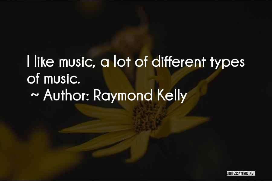 Different Types Of Music Quotes By Raymond Kelly