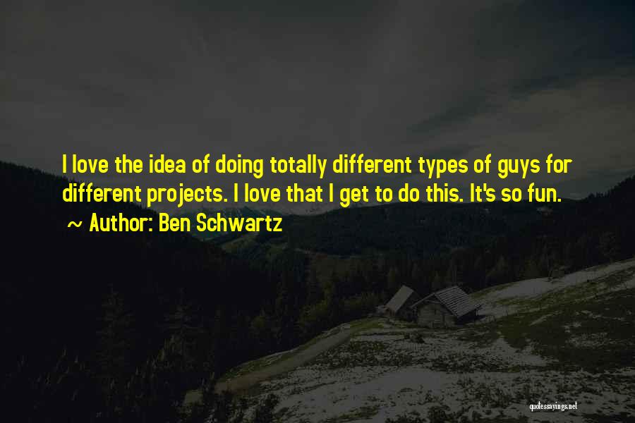 Different Types Quotes By Ben Schwartz