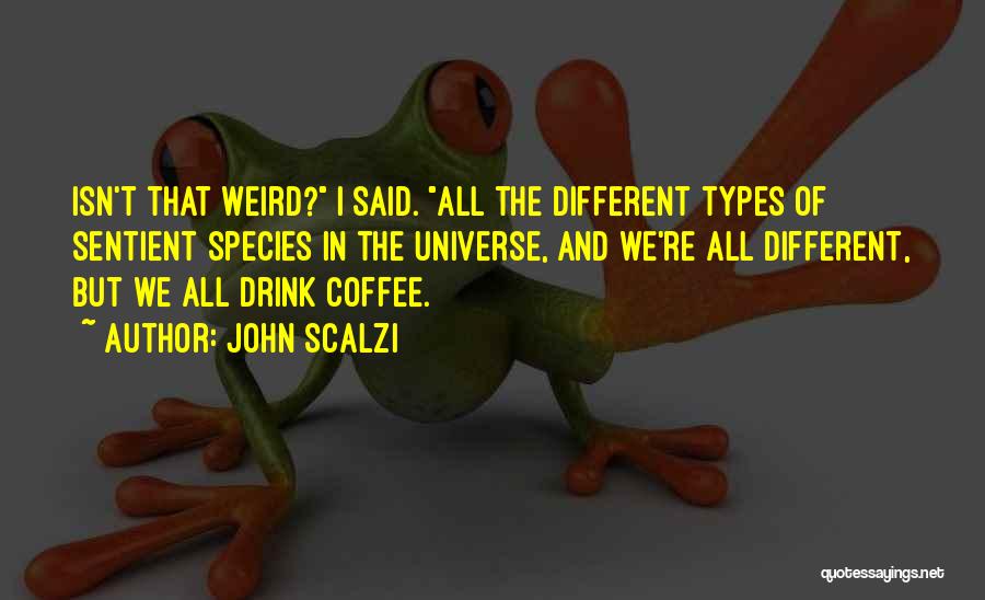 Different Types Quotes By John Scalzi