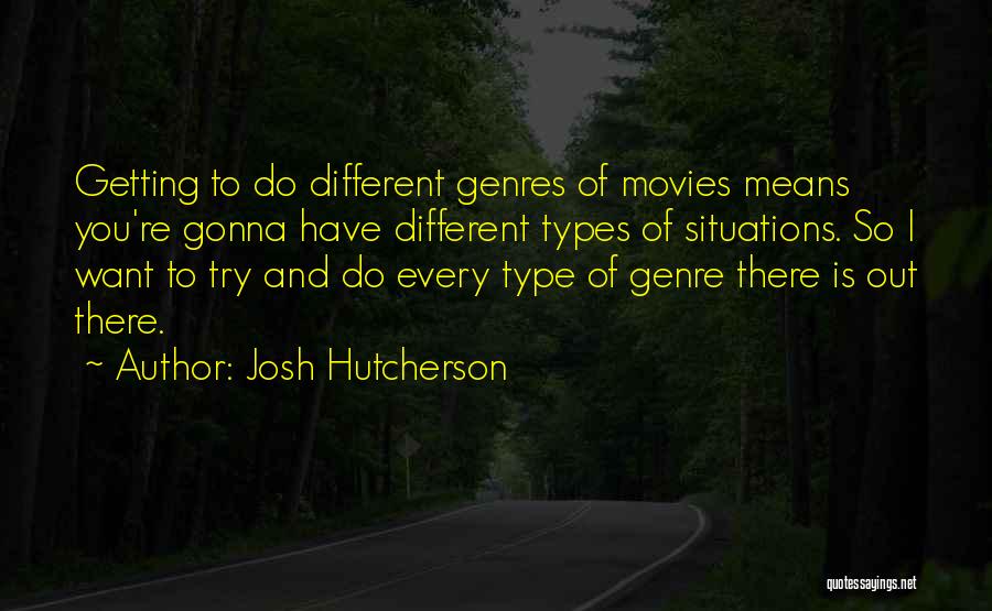 Different Types Quotes By Josh Hutcherson