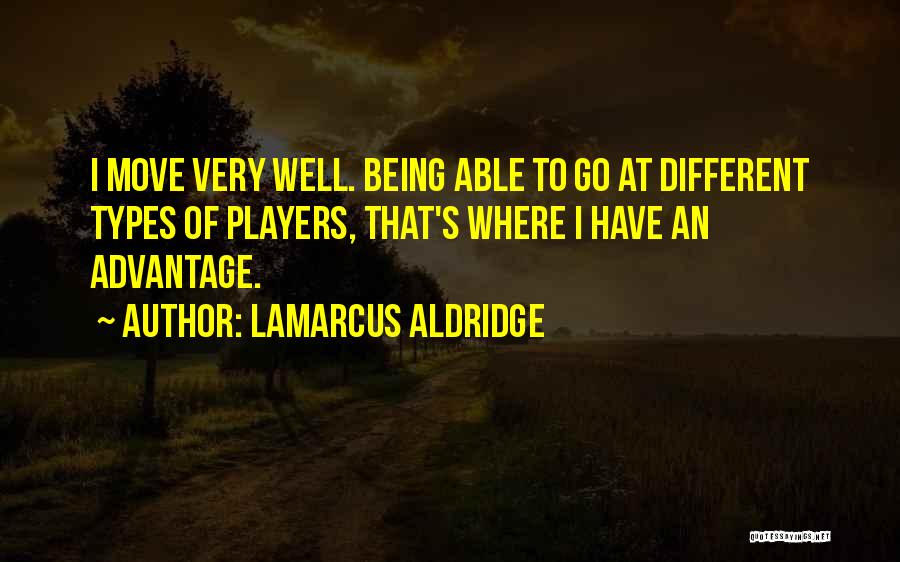 Different Types Quotes By LaMarcus Aldridge