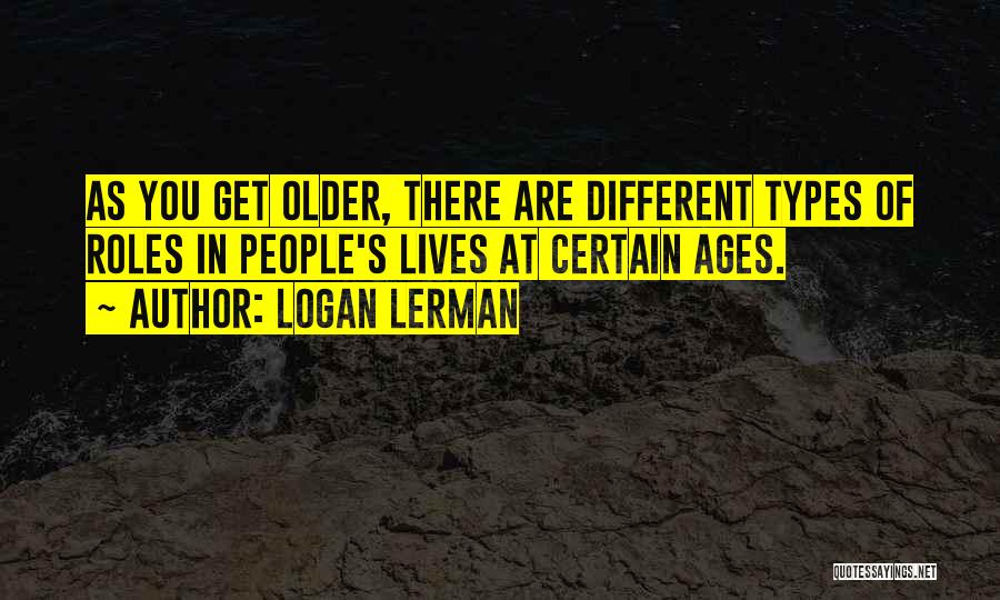 Different Types Quotes By Logan Lerman