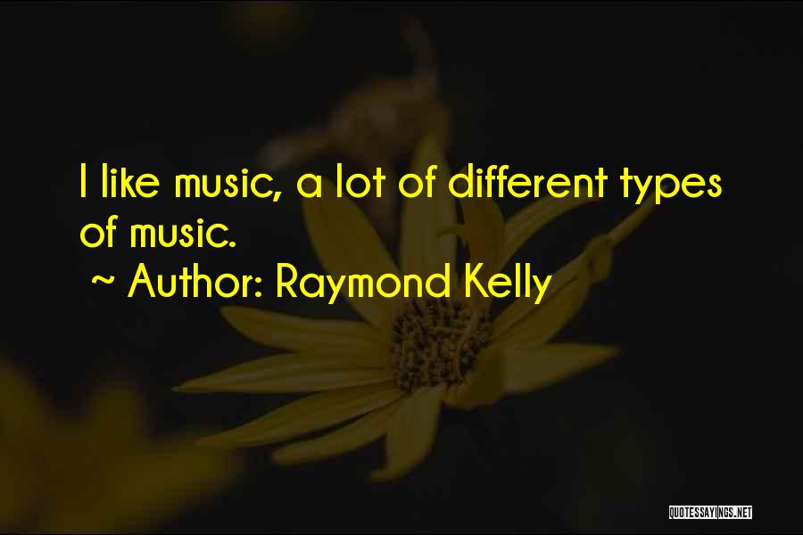 Different Types Quotes By Raymond Kelly
