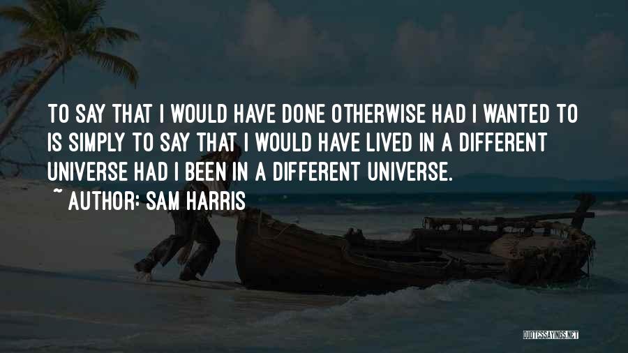 Different Universes Quotes By Sam Harris