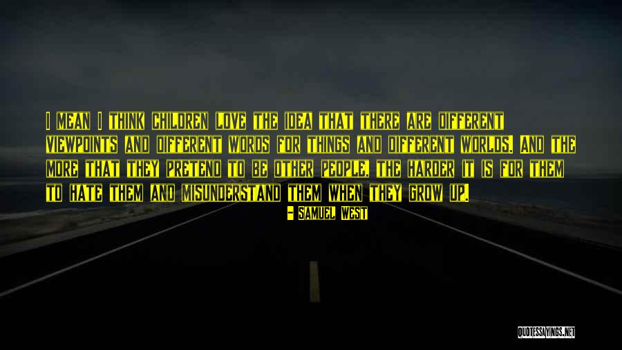 Different Viewpoints Quotes By Samuel West Different Viewpoints Quotes By Samuel West