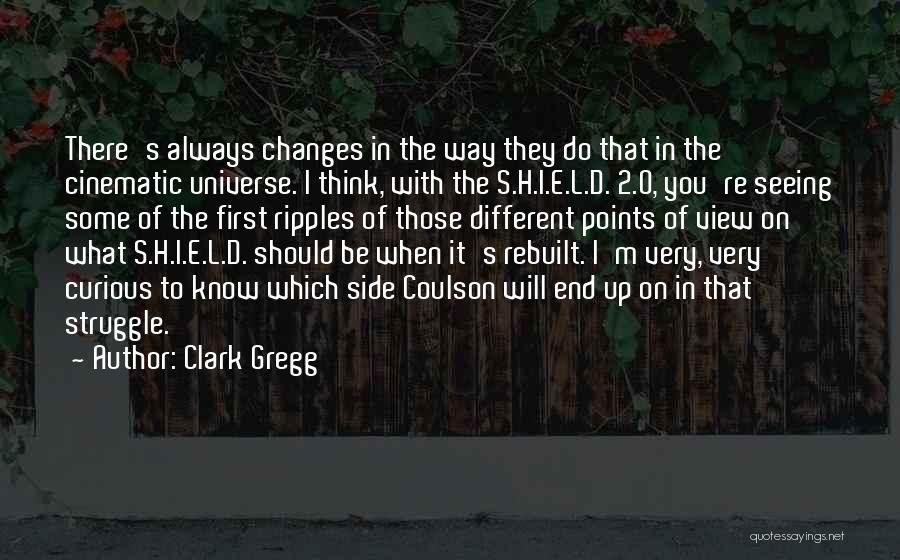 Different Views Quotes By Clark Gregg