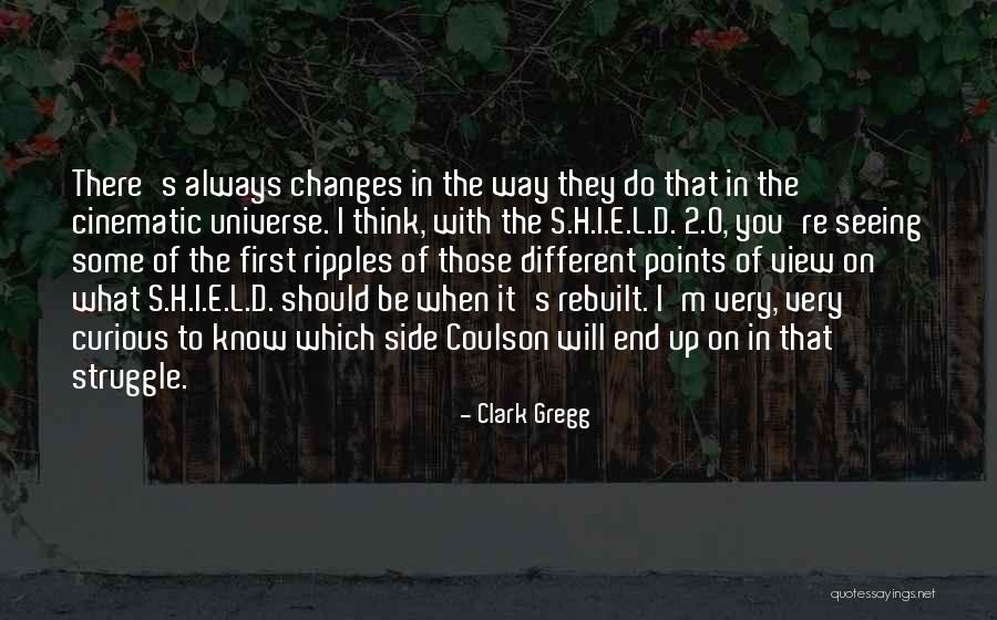 Different Views Quotes By Clark Gregg Different Views Quotes By Clark Gregg