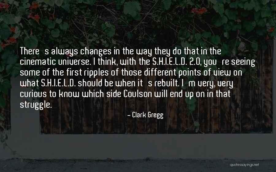 Different Views Quotes By Clark Gregg