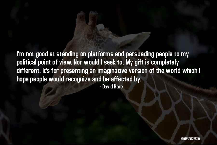 Different Views Quotes By David Hare Different Views Quotes By David Hare