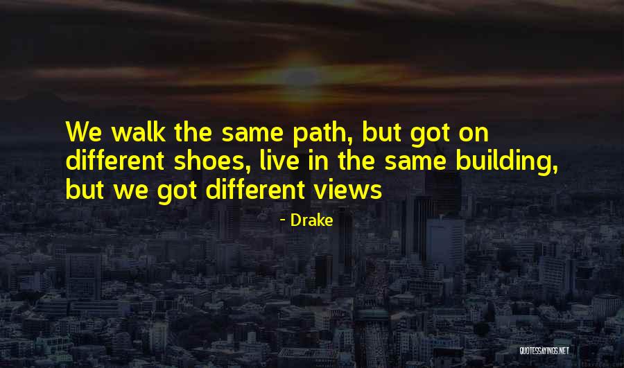 Different Views Quotes By Drake