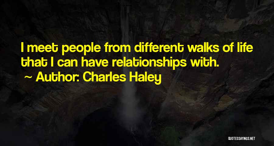 Different Walks Of Life Quotes By Charles Haley