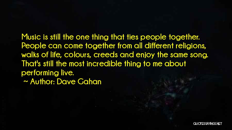 Different Walks Of Life Quotes By Dave Gahan