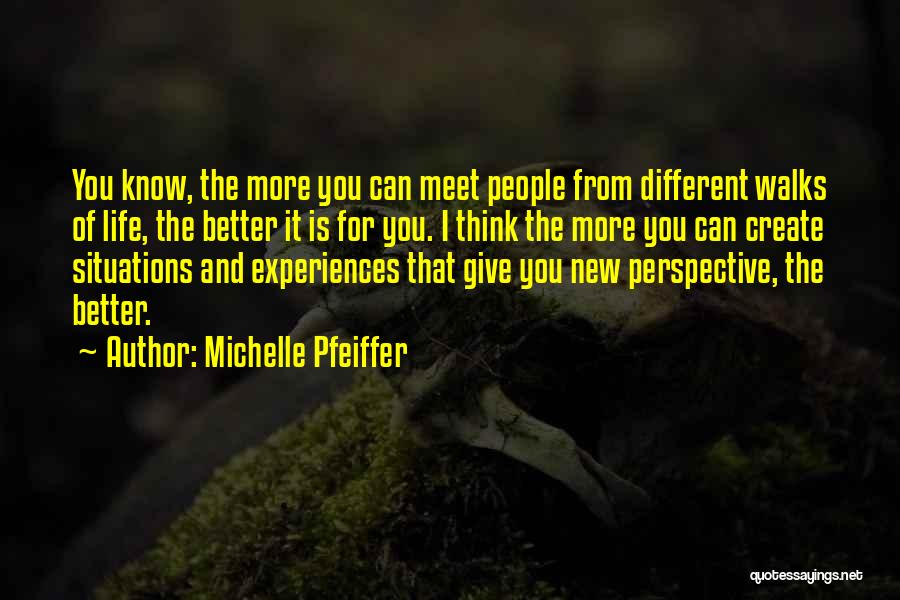 Different Walks Of Life Quotes By Michelle Pfeiffer