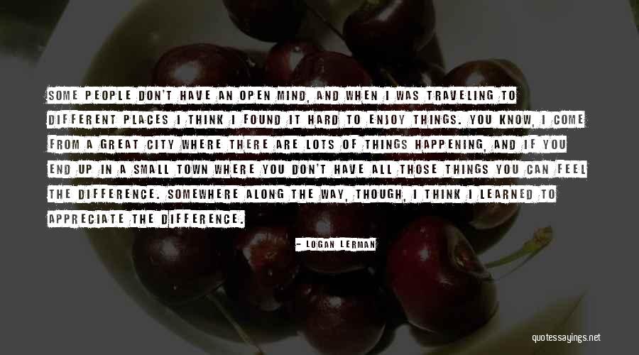 Different Way Of Thinking Quotes By Logan Lerman Different Way Of Thinking Quotes By Logan Lerman