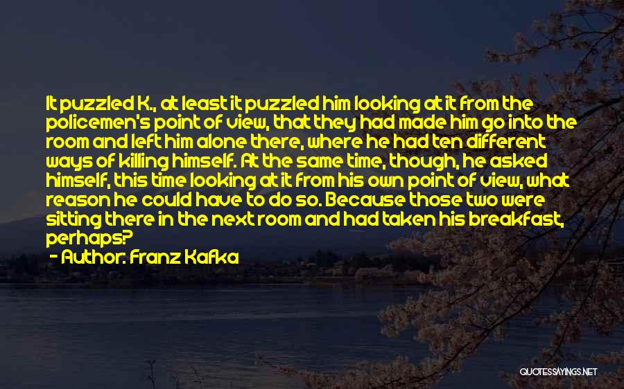 Different Ways Of Looking At Things Quotes By Franz Kafka