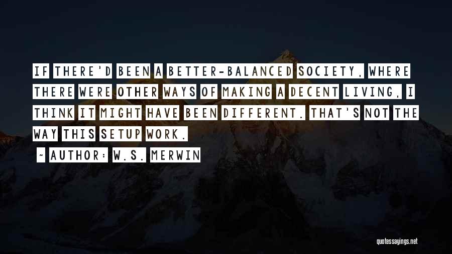 Different Ways Of Thinking Quotes By W.S. Merwin