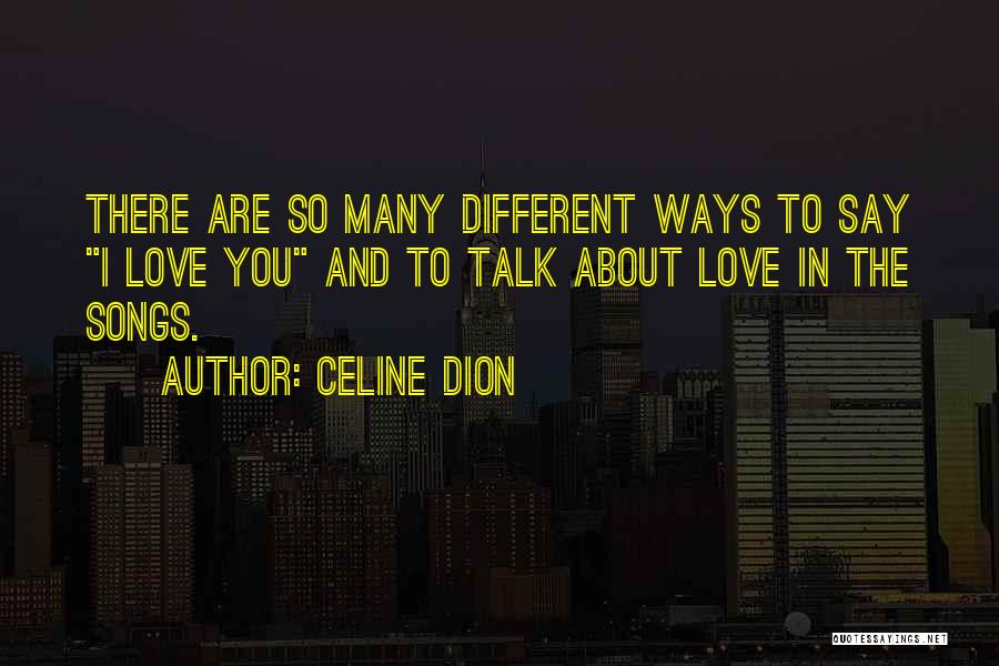 Different Ways To Say I Love You Quotes By Celine Dion