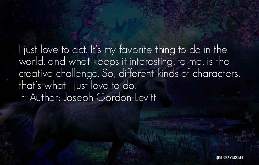 Different World Love Quotes By Joseph Gordon-Levitt