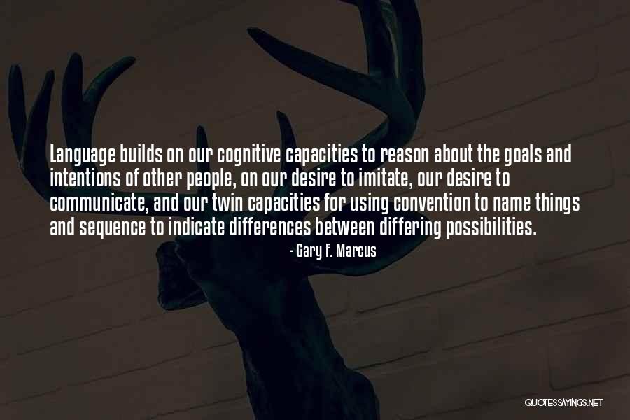 Differing Quotes By Gary F. Marcus Differing Quotes By Gary F. Marcus